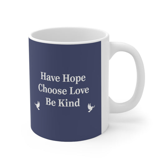 “Have Hope ~ Choose Love ~ Be Kind” 11 oz. Mug
