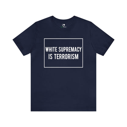 “White Supremacy is Terrorism” Unisex T-Shirt (Bella+Canvas)