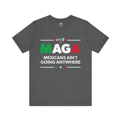 "Mexicans Ain't Going Anywhere (MAGA)" Unisex T-Shirt (Bella+Canvas)