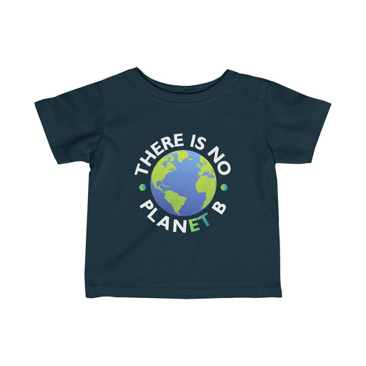 “There Is No Planet B” Infant Tee