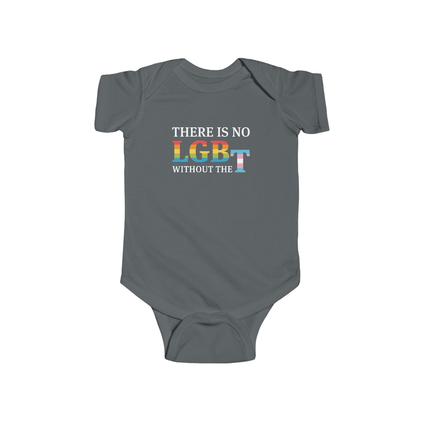 "There Is No LGB Without the T" Infant Onesie