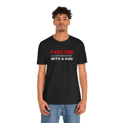 "Fascism Is Just Misogyny" Unisex T-Shirt (Bella+Canvas)