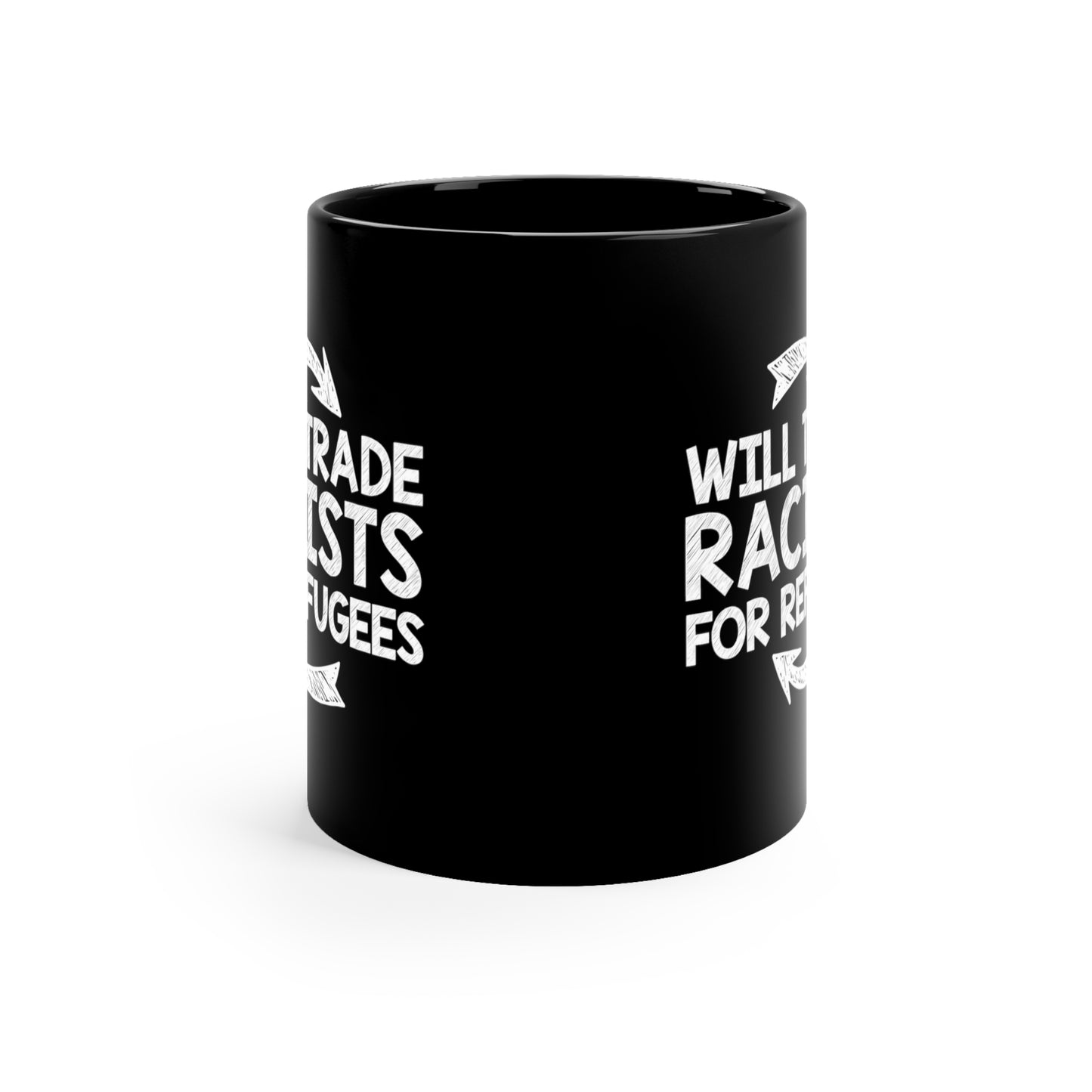 “Will Trade Racists for Refugees” 11 oz. Mug