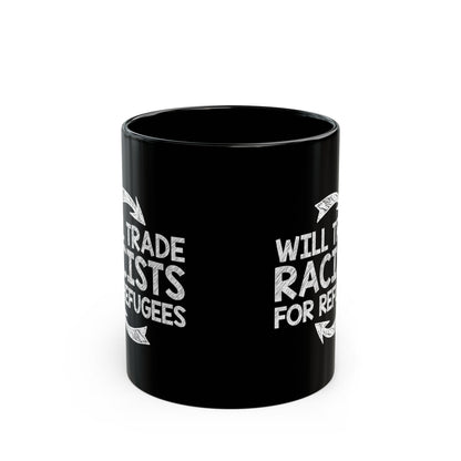 “Will Trade Racists for Refugees” 11 oz. Mug