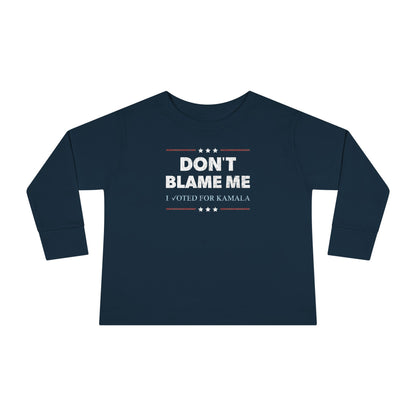 "DON'T BLAME ME. I voted for Kamala" Toddler Long Sleeve Tee