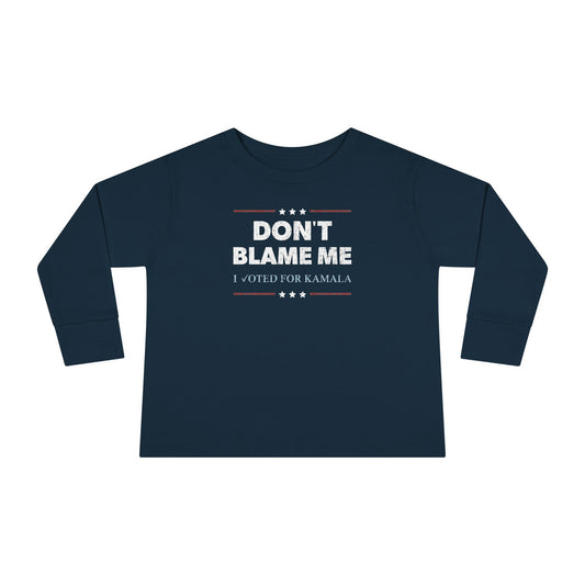 "DON'T BLAME ME. I voted for Kamala" Toddler Long Sleeve Tee