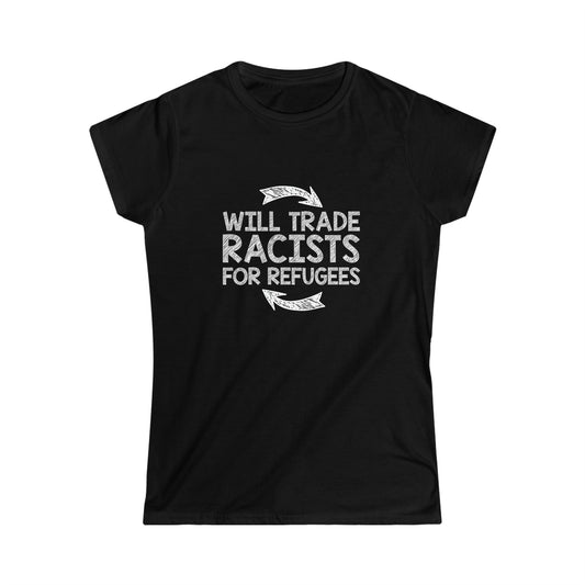 “Will Trade Racists for Refugees” Women’s T-Shirts