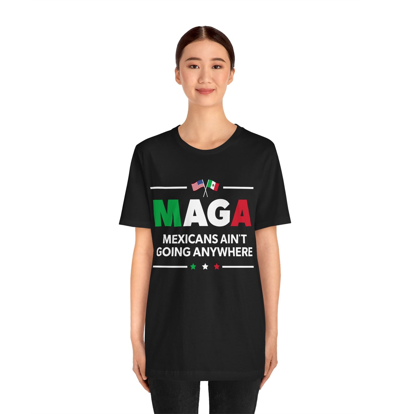 "Mexicans Ain't Going Anywhere (MAGA)" Unisex T-Shirt (Bella+Canvas)