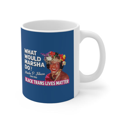 “What Would Marsha Do?” 11 oz. Mug