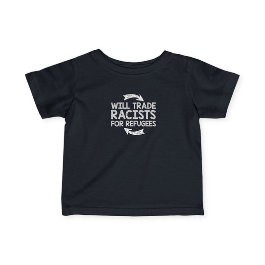 “Will Trade Racists for Refugees” Infant Tee