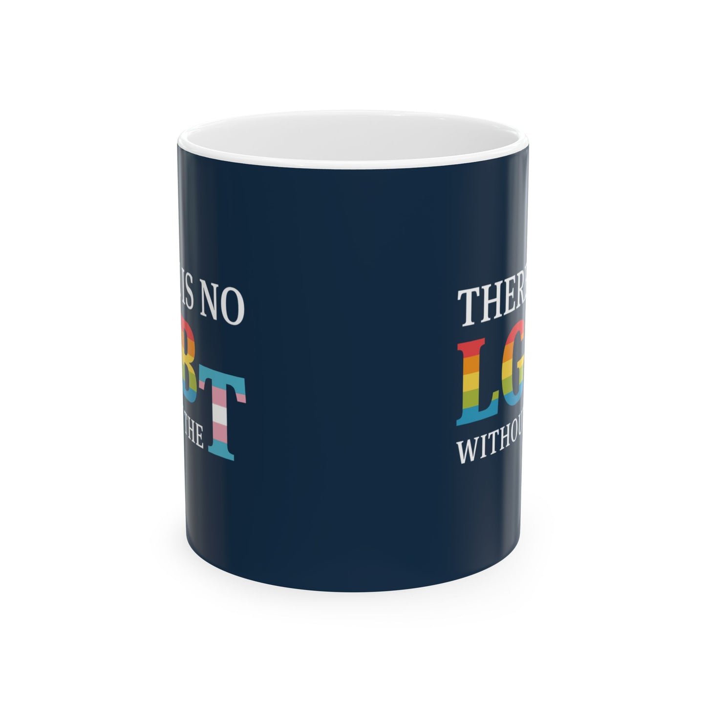 "There Is No LGB Without the T” 11 oz. Mug