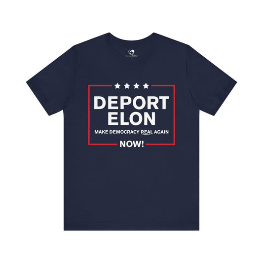 "Deport Elon Make Democracy Real Again"  Unisex T-Shirt (Bella+Canvas)