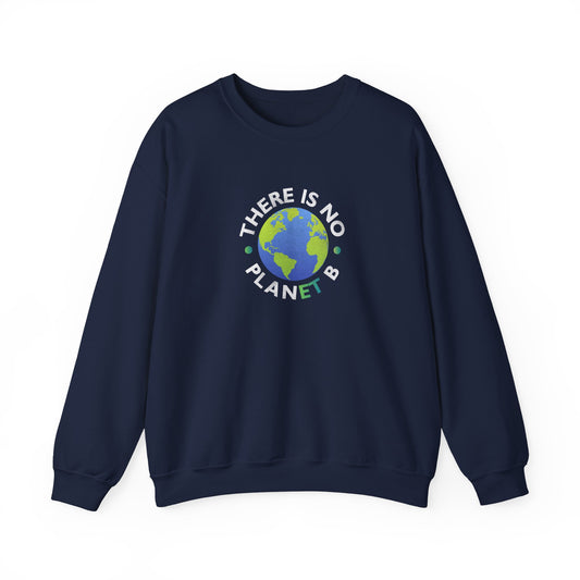 “There Is No Planet B” Unisex Sweatshirt