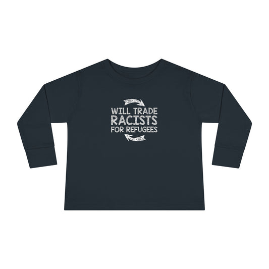 “Will Trade Racists for Refugees” Toddler Long Sleeve Tee