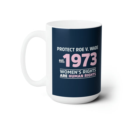 “Protect Roe V. Wade” 15 oz. Mug
