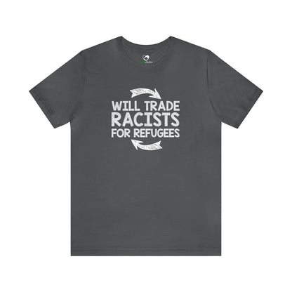 “Will Trade Racists for Refugees” Unisex T-Shirt (Bella+Canvas)