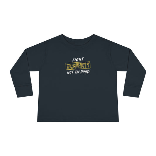 “Fight Poverty Not The Poor” Toddler Long Sleeve Tee