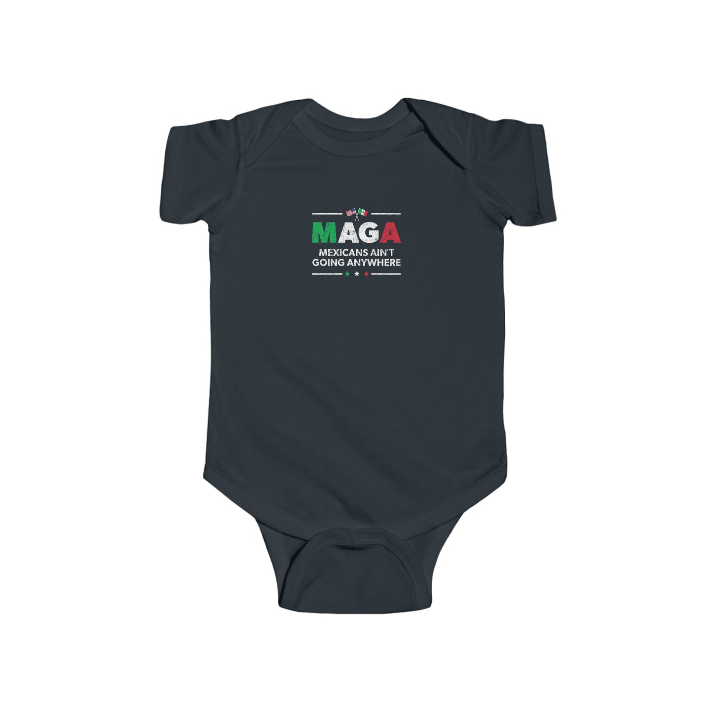 "Mexicans Ain't Going Anywhere (MAGA)" Infant Onesie