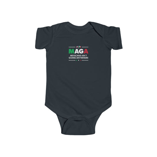 "Mexicans Ain't Going Anywhere (MAGA)" Infant Onesie