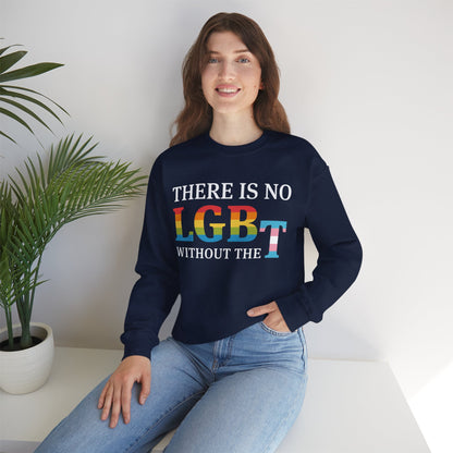 “There Is No LGB Without the T” Unisex Sweatshirt