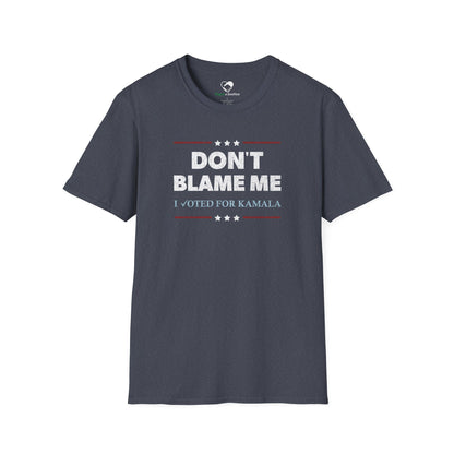 "DON'T BLAME ME. I voted for Kamala" Unisex T-Shirt