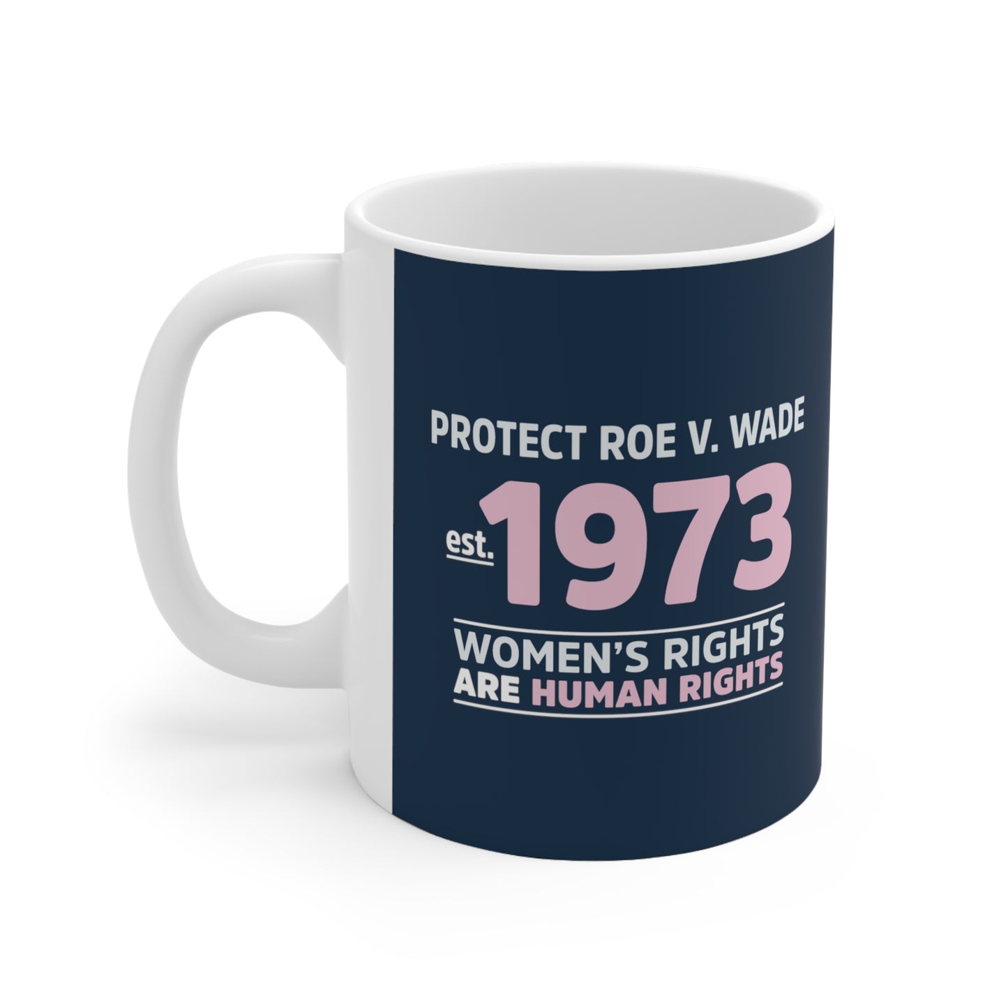 “Protect Roe V. Wade” 11 oz. Mug