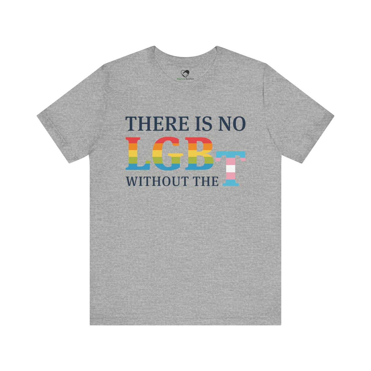 "There Is No LGB Without the T" Unisex T-Shirt (Bella+Canvas)