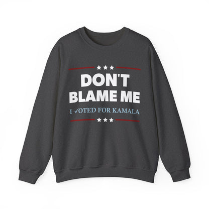 "DON'T BLAME ME. I voted for Kamala" Unisex Sweatshirt
