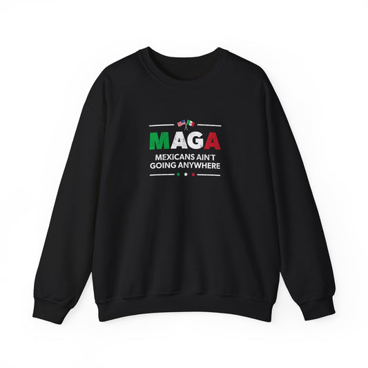 "Mexicans Ain't Going Anywhere (MAGA)" Unisex Sweatshirt