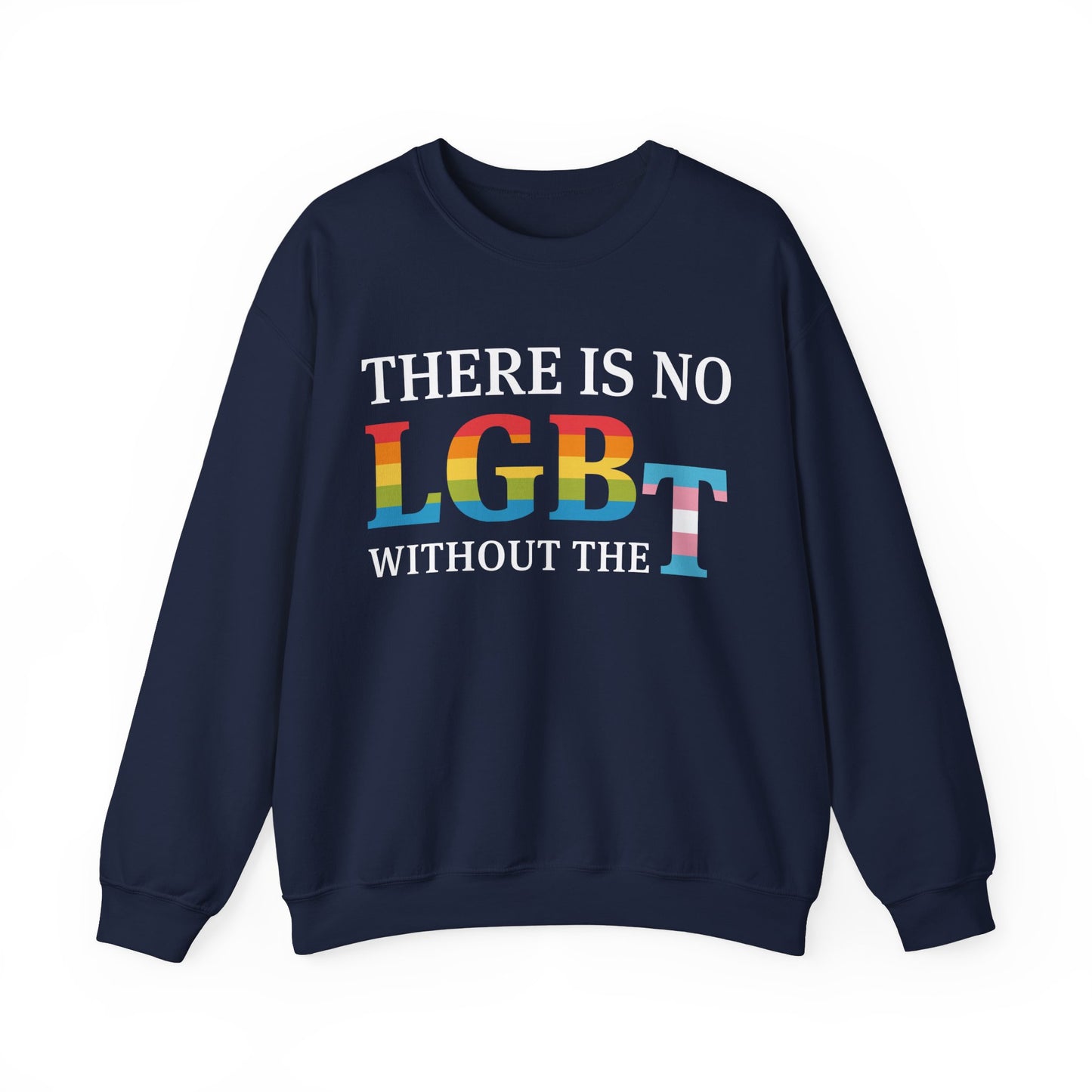 “There Is No LGB Without the T” Unisex Sweatshirt