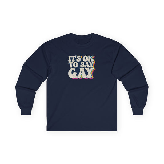 “It’s OK to Say Gay” Unisex Long Sleeve T-Shirt