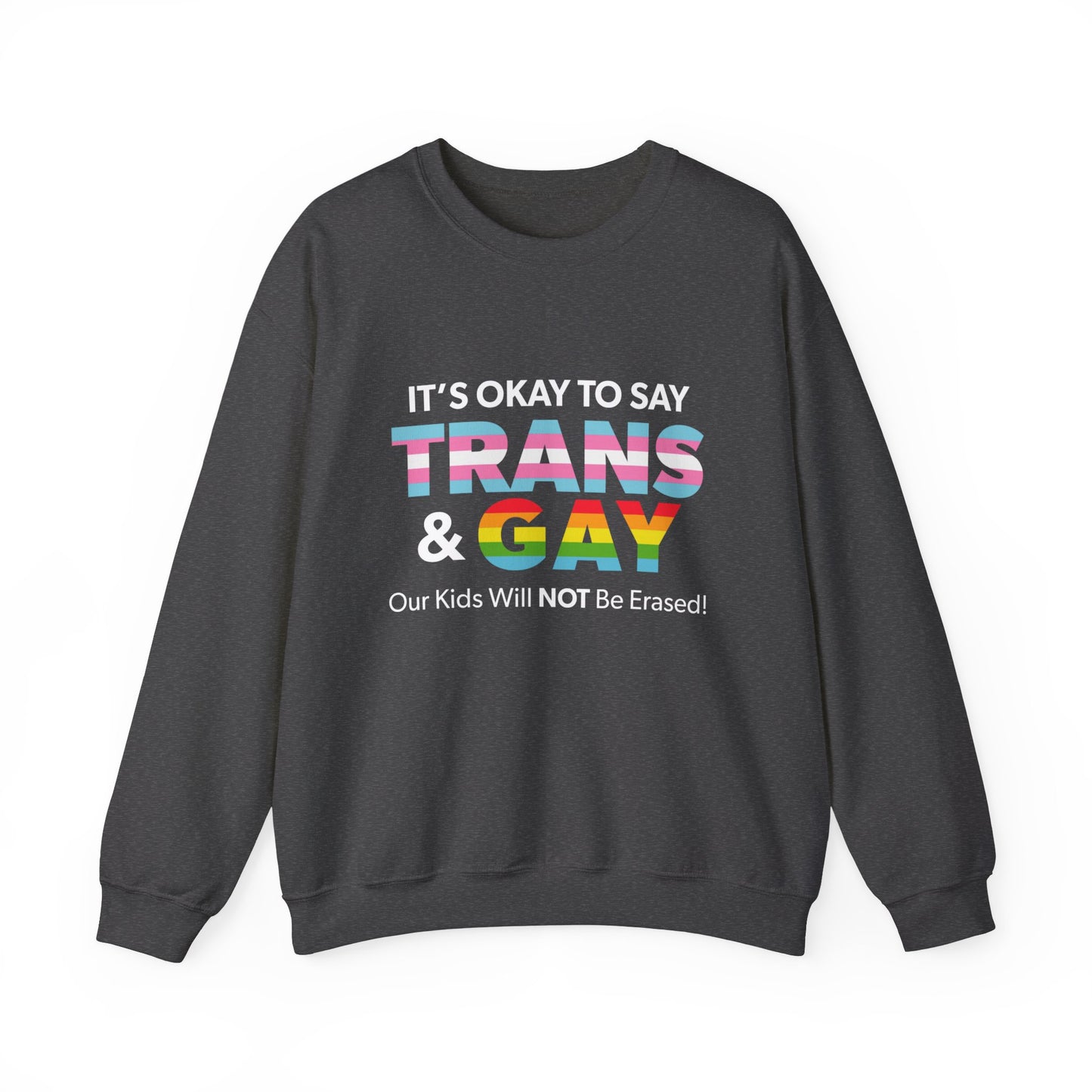 “It’s Okay to Say Trans & Gay” Unisex Sweatshirt