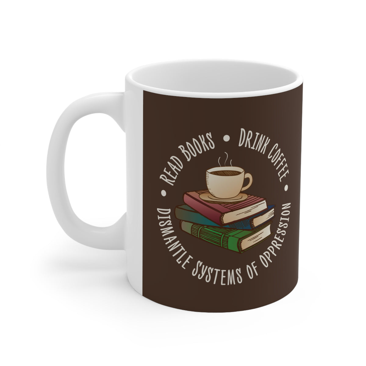 "Dismantle Systems of Oppression" 11 oz. Mug