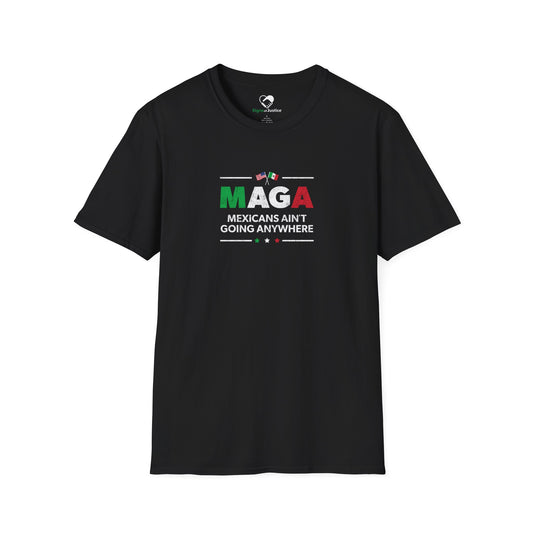 "Mexicans Ain't Going Anywhere (MAGA)" Unisex T-Shirt