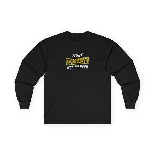 “Fight Poverty Not The Poor” Unisex Long Sleeve T-Shirt