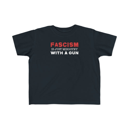 "Fascism Is Just Misogyny" Toddler's Tee