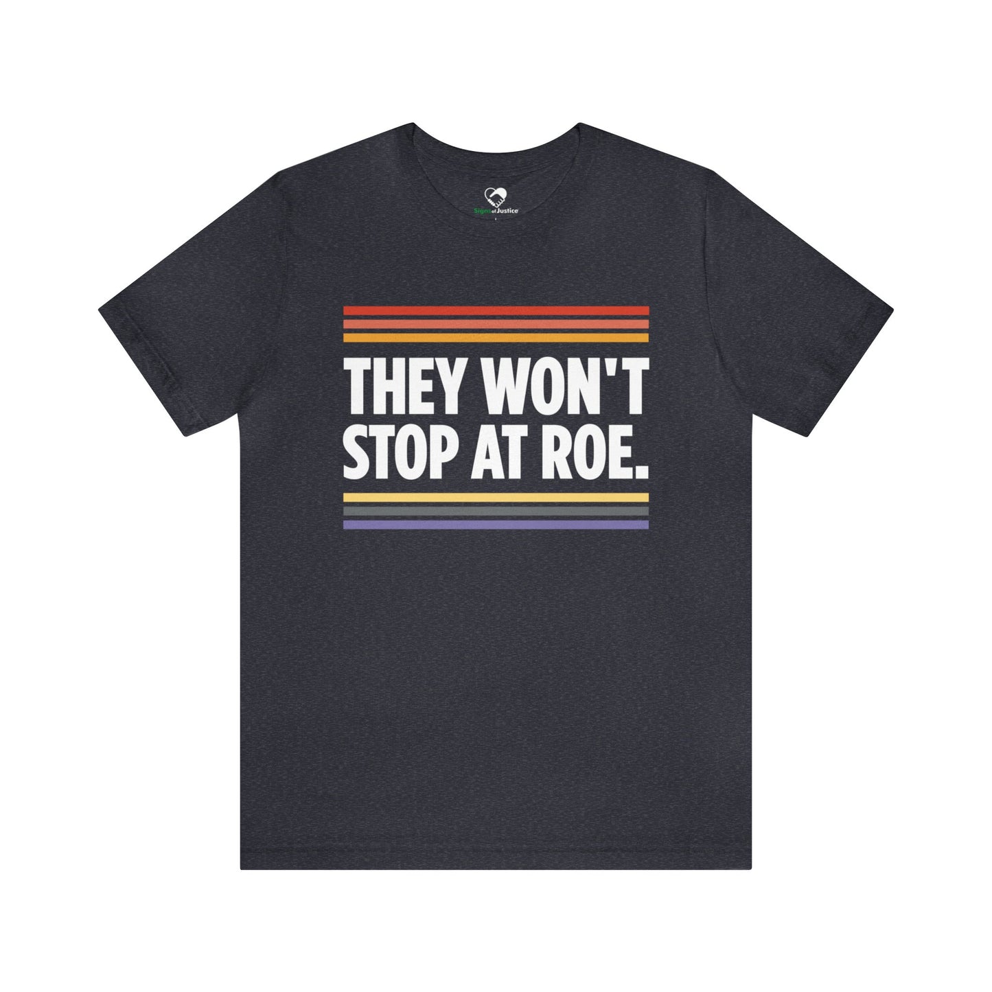 "They Won't Stop at Roe" Unisex T-Shirt (Bella+Canvas)