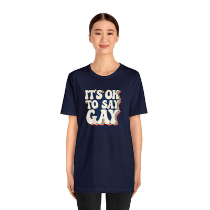 “It’s OK to Say Gay” Unisex T-Shirt (Bella+Canvas)