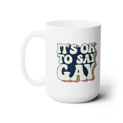 “It’s OK to Say Gay” 15 oz. Mug
