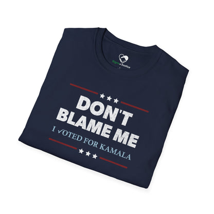 "DON'T BLAME ME. I voted for Kamala" Unisex T-Shirt