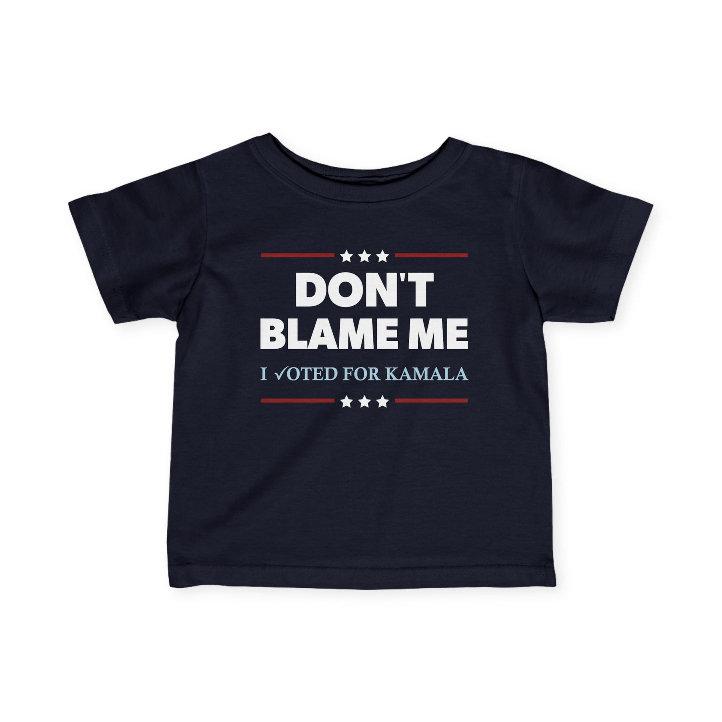 "DON'T BLAME ME. I voted for Kamala" Infant Tee