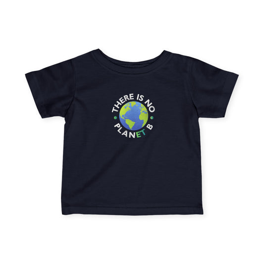 “There Is No Planet B” Infant Tee