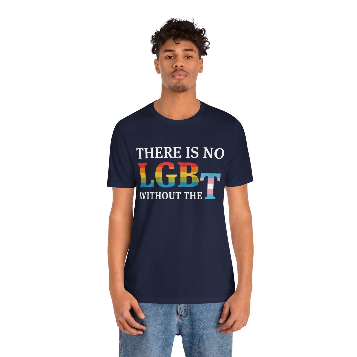 "There Is No LGB Without the T" Unisex T-Shirt (Bella+Canvas)