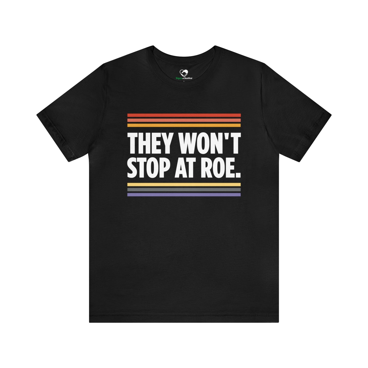 "They Won't Stop at Roe" Unisex T-Shirt (Bella+Canvas)