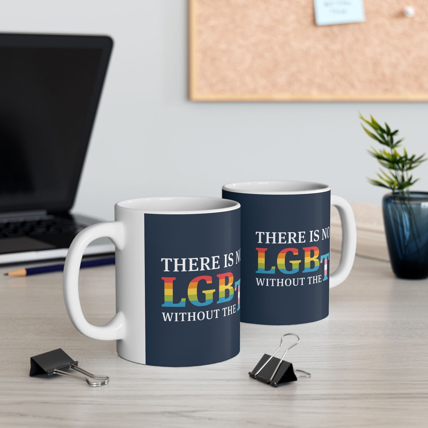 "There Is No LGB Without the T” 11 oz. Mug