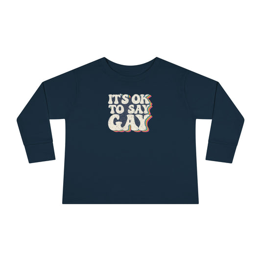 “It’s OK to Say Gay” Toddler Long Sleeve Tee