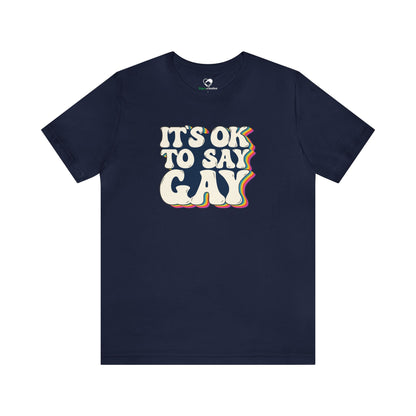 “It’s OK to Say Gay” Unisex T-Shirt (Bella+Canvas)