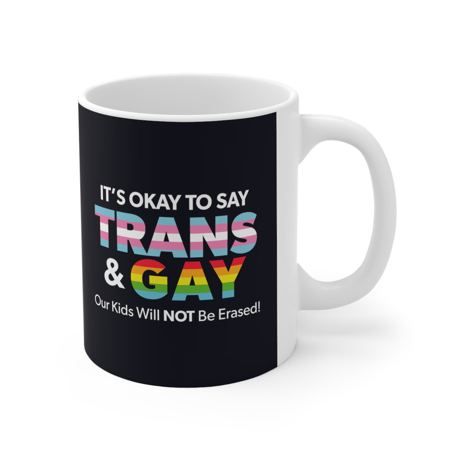 "It’s Okay to Say Trans & Gay" 11 oz. Mug