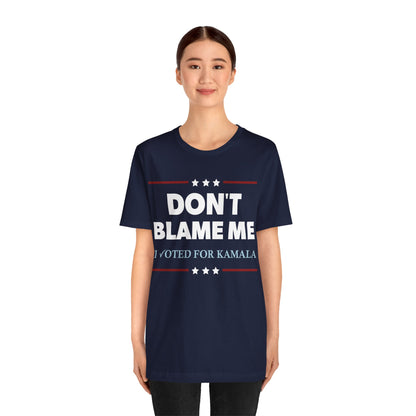 "DON'T BLAME ME. I voted for Kamala"  Unisex T-Shirt (Bella+Canvas)