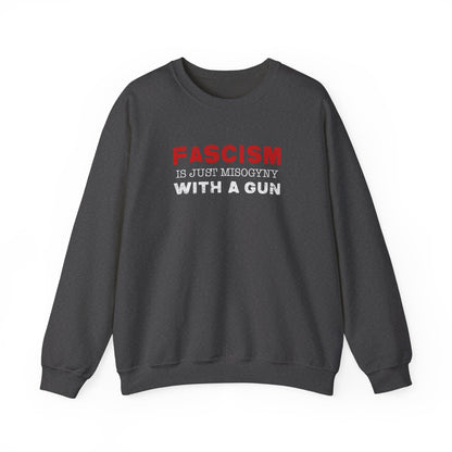 "Fascism Is Just Misogyny" Unisex Sweatshirt